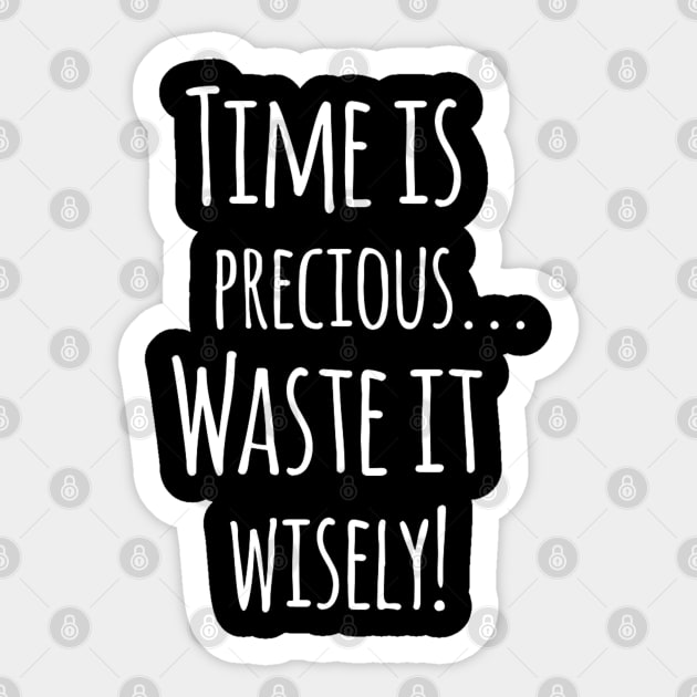 Time Is Precious..Use It Wisely - Funny Motivation Quote Artwork Sticker by Artistic muss